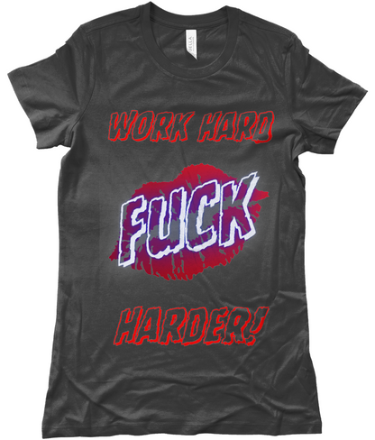 Work Hard F*ck Harder Ladies T-shirt