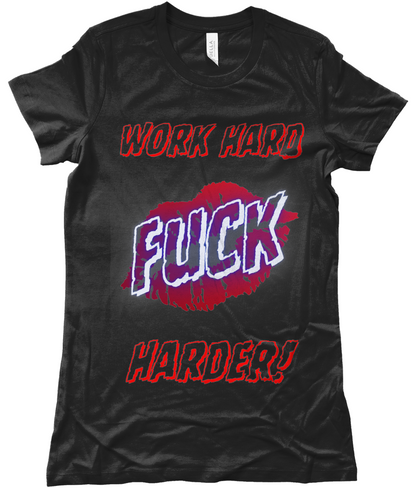Work Hard F*ck Harder Ladies T-shirt