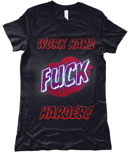 Work Hard F*ck Harder Ladies T-shirt