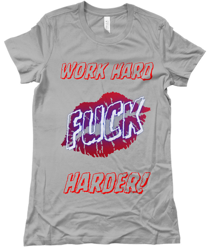 Work Hard F*ck Harder Ladies T-shirt