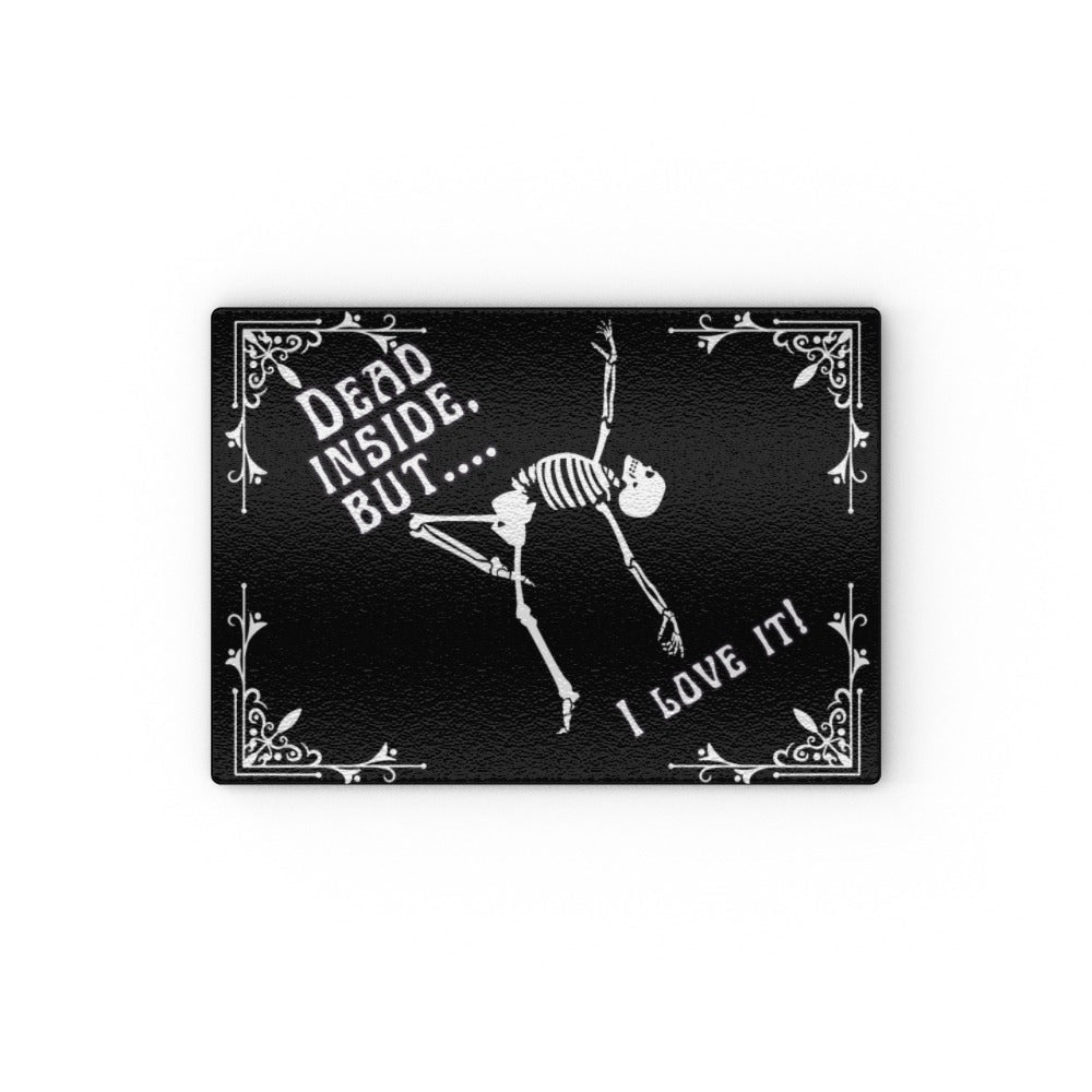 Dead Inside, But.... I Love it Glass Chopping Board - Oh My Gothness
