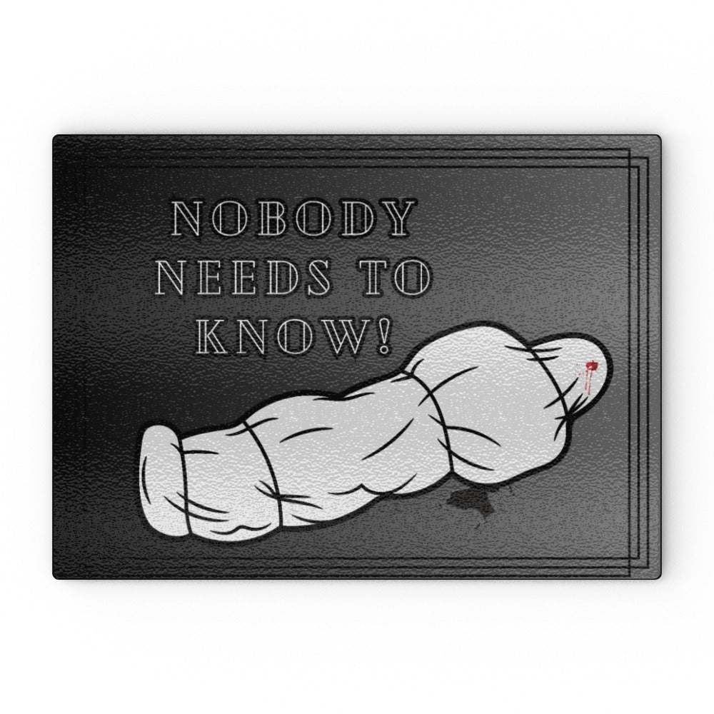 Nobody Needs To Know Glass Chopping Board - Oh My Gothness