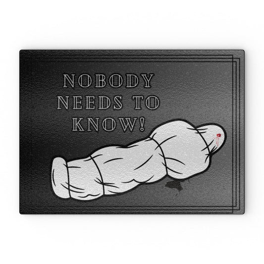 Nobody Needs To Know Glass Chopping Board - Oh My Gothness