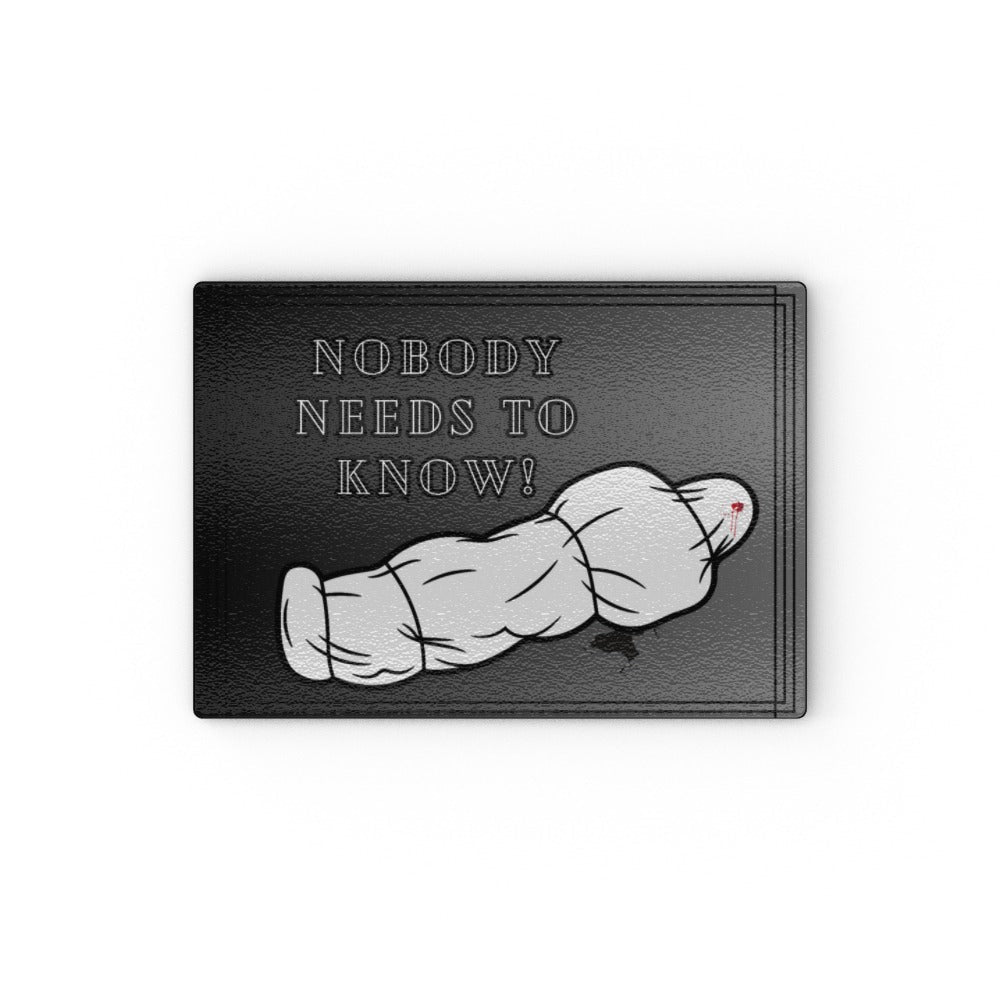 Nobody Needs To Know Glass Chopping Board - Oh My Gothness